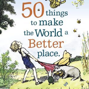 Winnie the Pooh: 50 Things to Make the World a Better Place